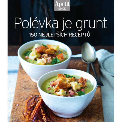 obrázek produktu Polévka je grunt - 150 nejlepších receptů